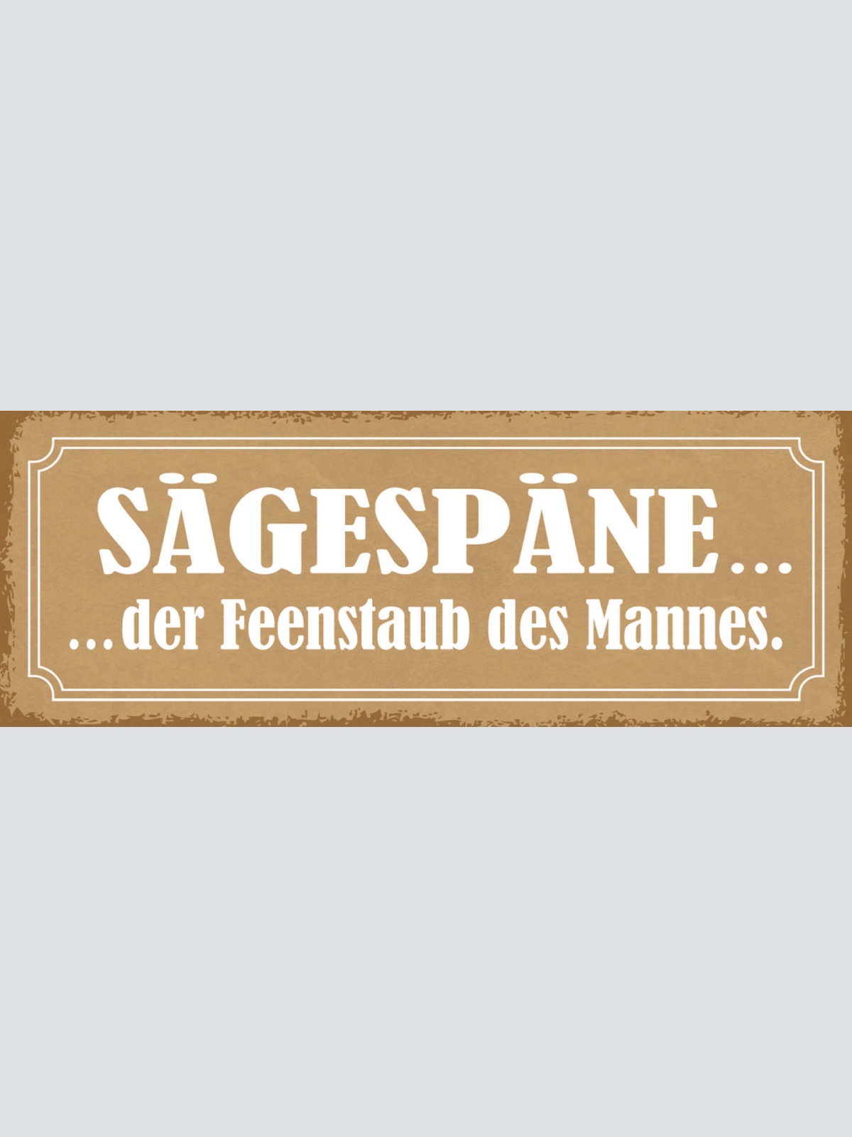 Schild Sägespäne Der Feenstaub Des Mannes Heimwerker Basteln 27x10 Blech od.Holz