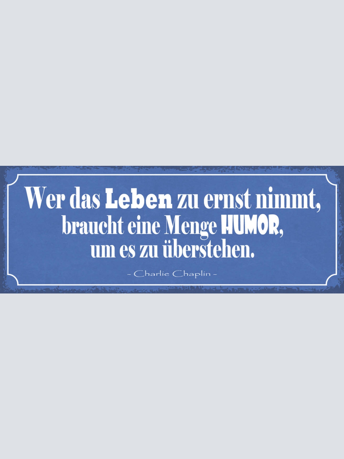 Schild Wer Das Leben Zu Ernst Nimmt Braucht Eine Menge Humor Um Es Zu Überstehen