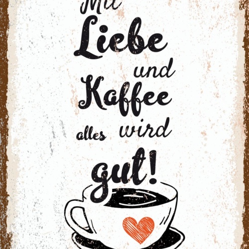 Schild Mit Liebe & Kaffee Wird Alles Gut Tasse Café 12x18 20x30 30x40 Blech/Holz