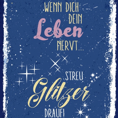 Schild Wenn Dein Leben Nervt Streu Glitzer Drauf 12x18 20x30 30x40 Blech/Holz