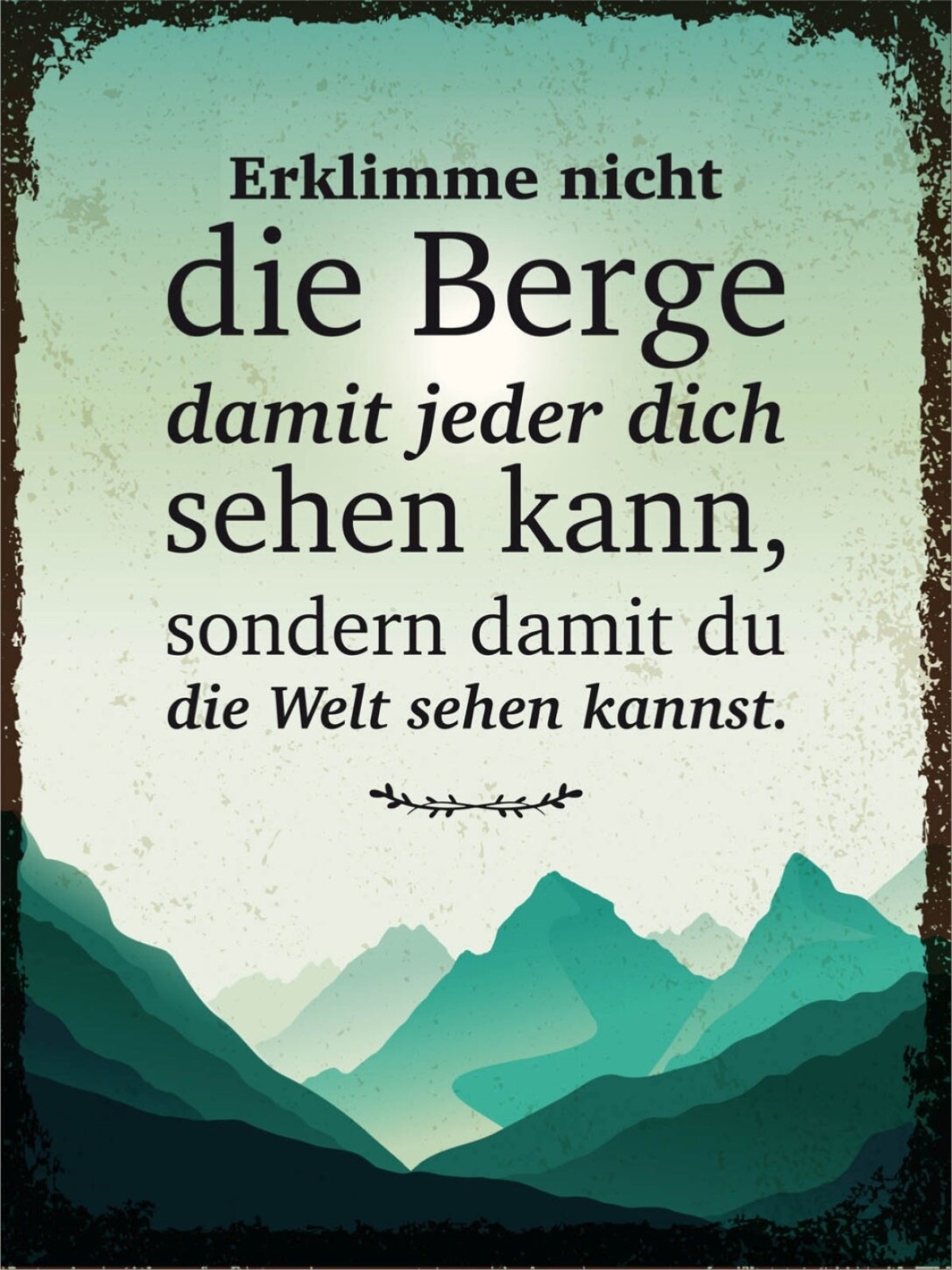 Schild Erklimme Nicht Die Berge Jeder Dich Sehen 12x18 20x30 30x40 Blech/Holz