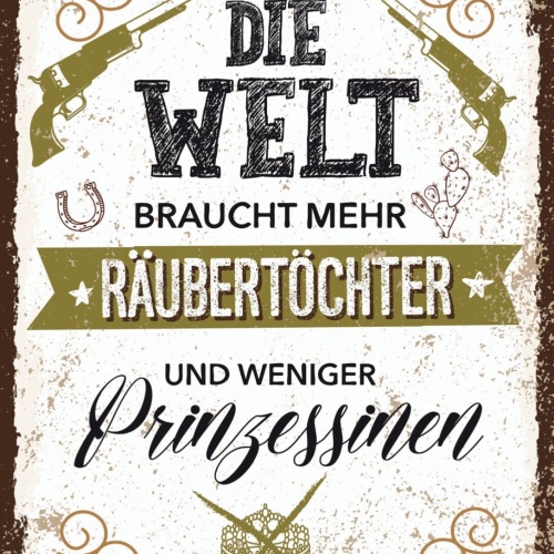 Schild Welt Braucht Mehr Räubertöchter Prinzessinn 12x18 20x30 30x40 Blech/Holz