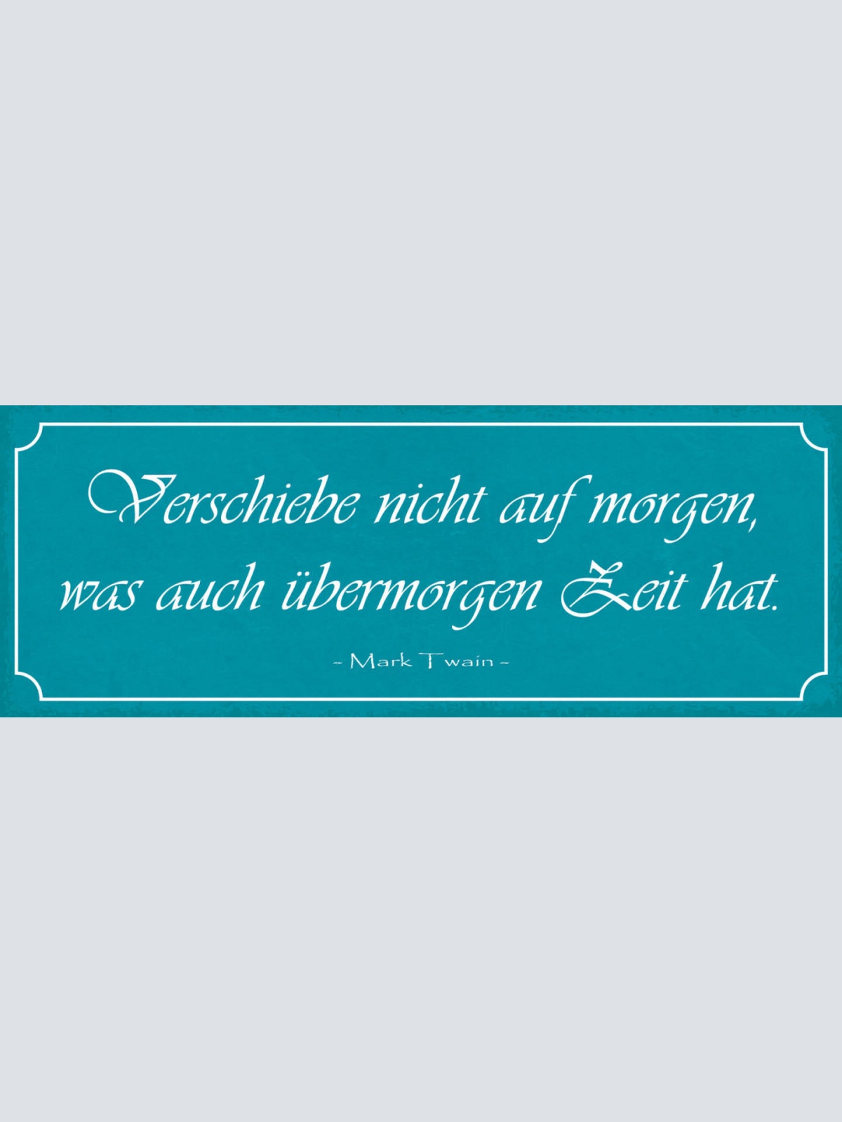 Schild Verschiebe Nicht Auf Morgen Was Auch Übermorgen Zeit Hat M.Twain 27x10