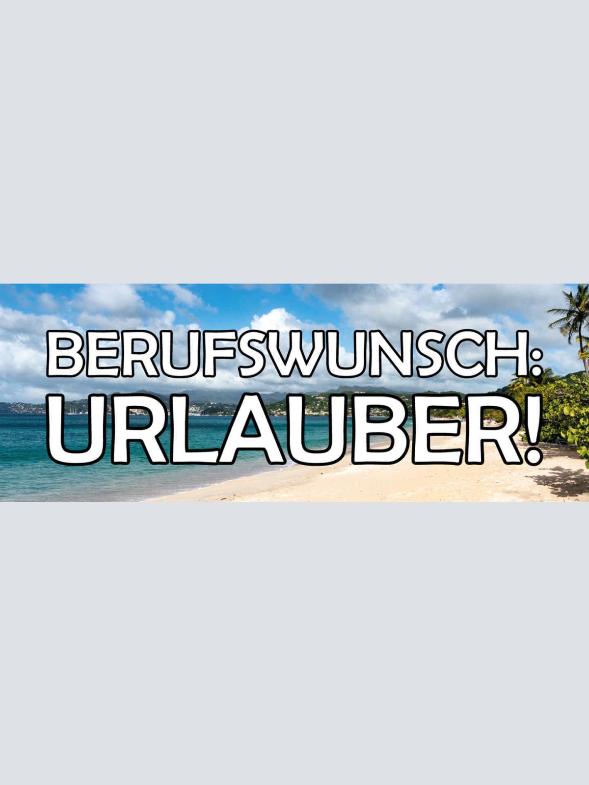 Schild Berufswunsch Urlauber Urlaub Ferien Strand Arbeit 27x10 Blech od.Holz