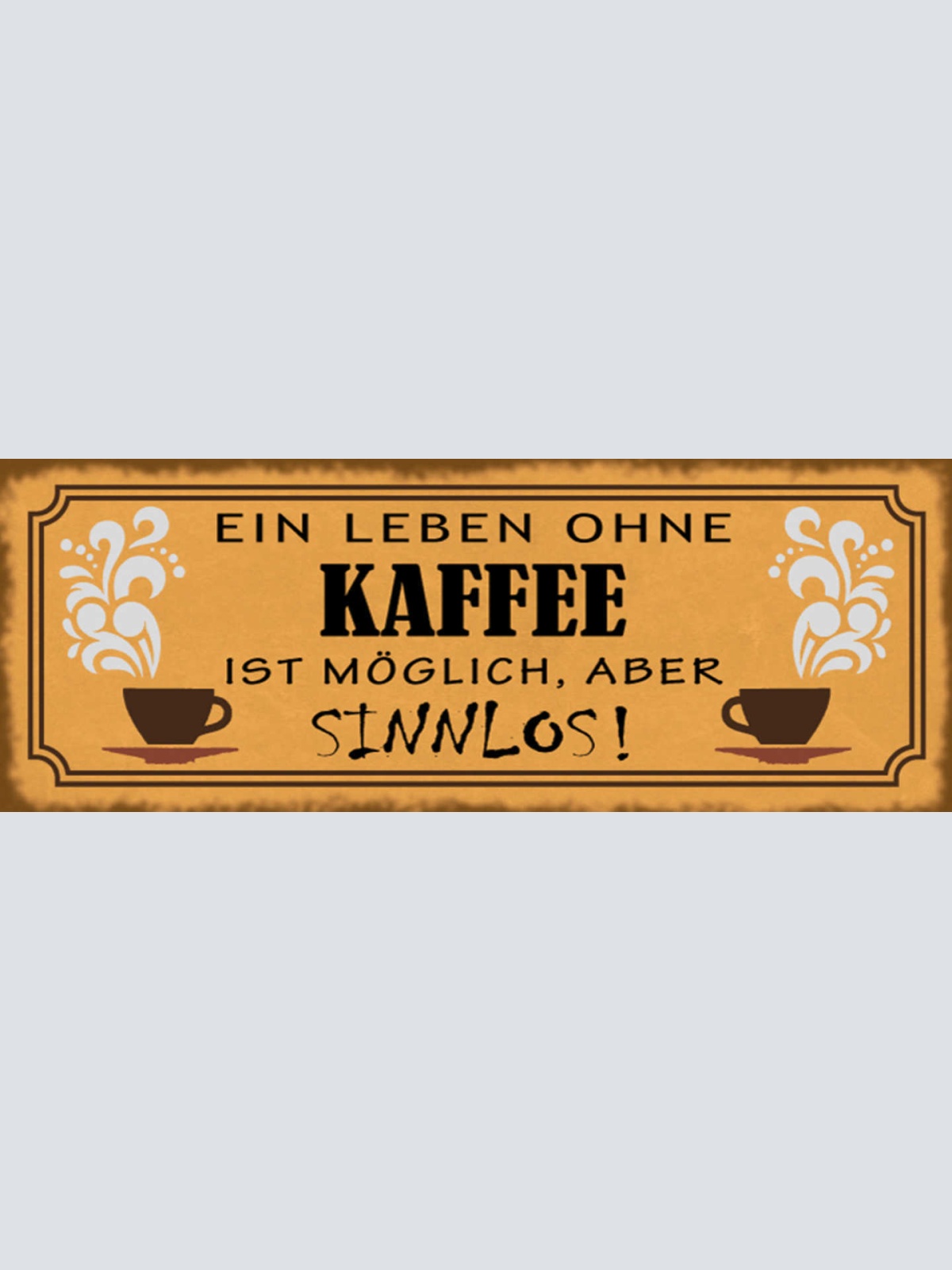 Schild Ein Leben Ohne Kaffee Ist Möglich Aber Sinnlos Cafe 27x10 Blech od.Holz