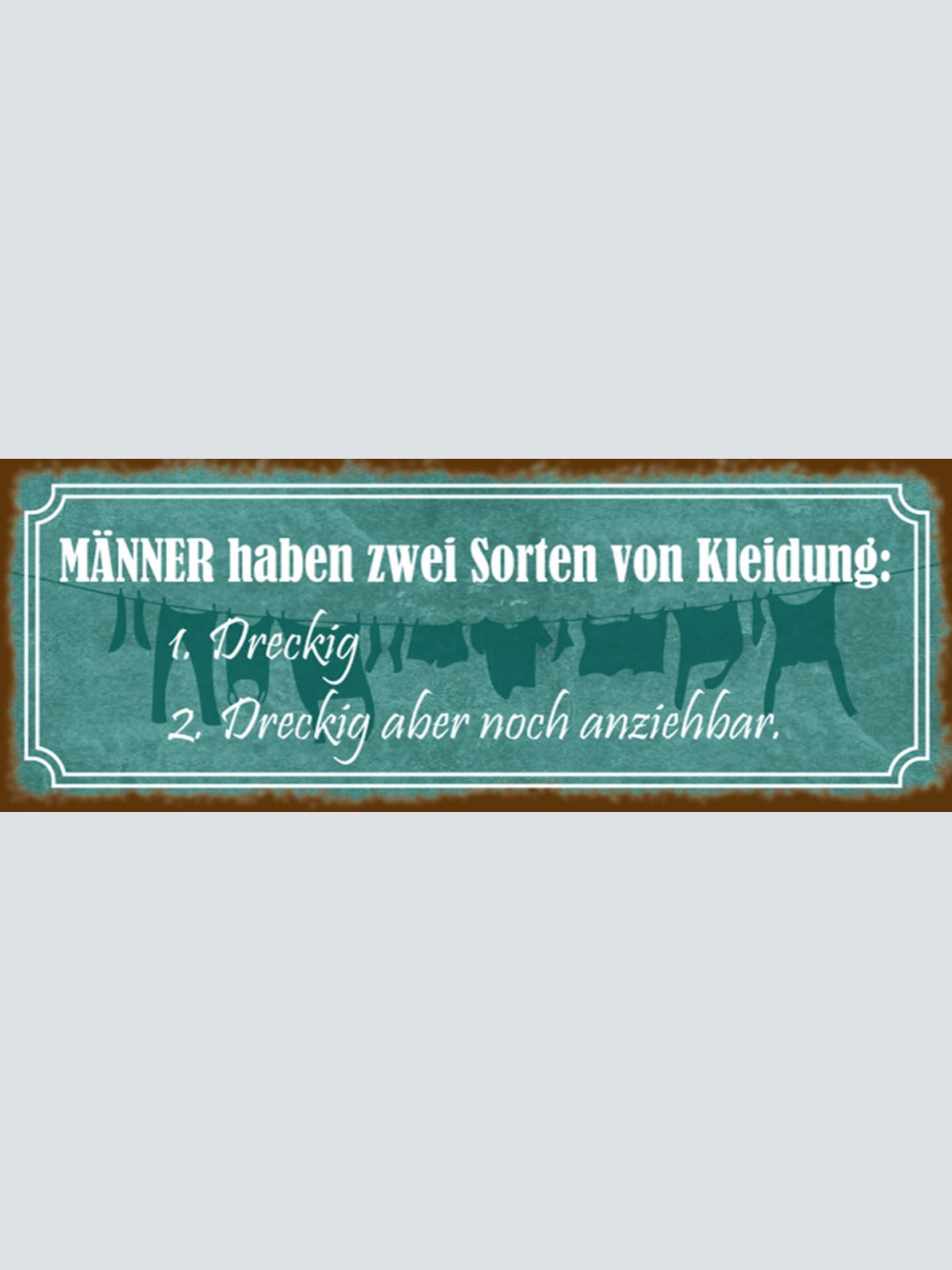 Schild Männer Haben 2 Sorten Von Kleidung Dreckig Aber Noch Anziehbar 27x10