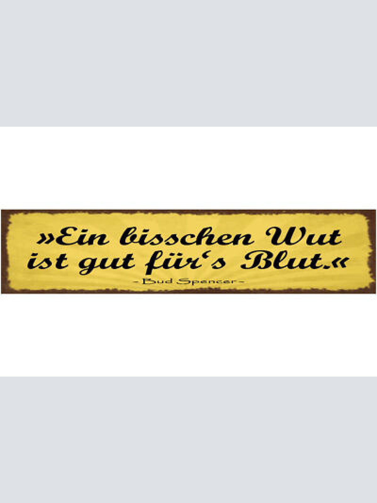 Schild Ein Bisschen Wut Ist Gut Für's Blut Bud Spencer 46 x 10 Blech od. Holz