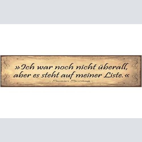Schild ich war noch nicht überall aber es steht auf meiner liste s.sontag 46x10