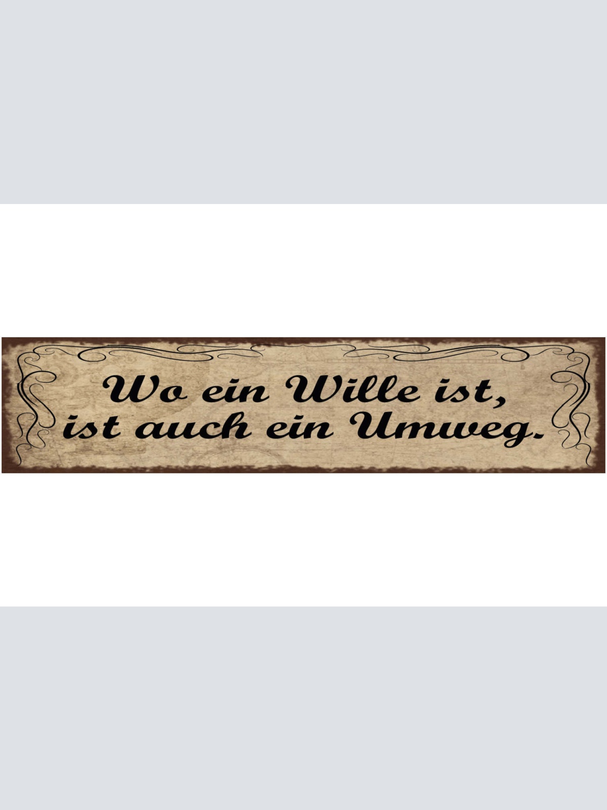 Schild Wo Ein Wille Ist Ist Auch Ein Umweg Weg Leben 46 x 10 Blech od. Holz