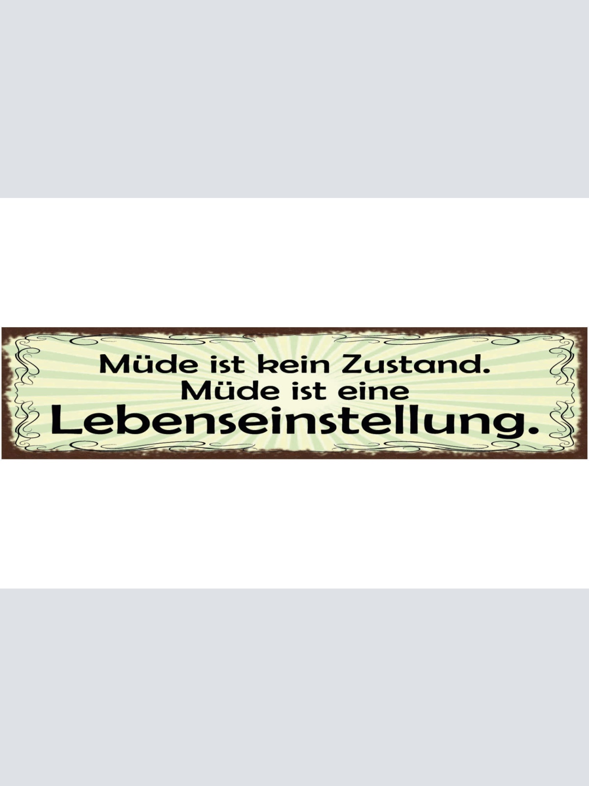 Schild Müde Ist Kein Zustand Es Ist Eine Lebenseinstellung 46 x 10 Blech od.Holz