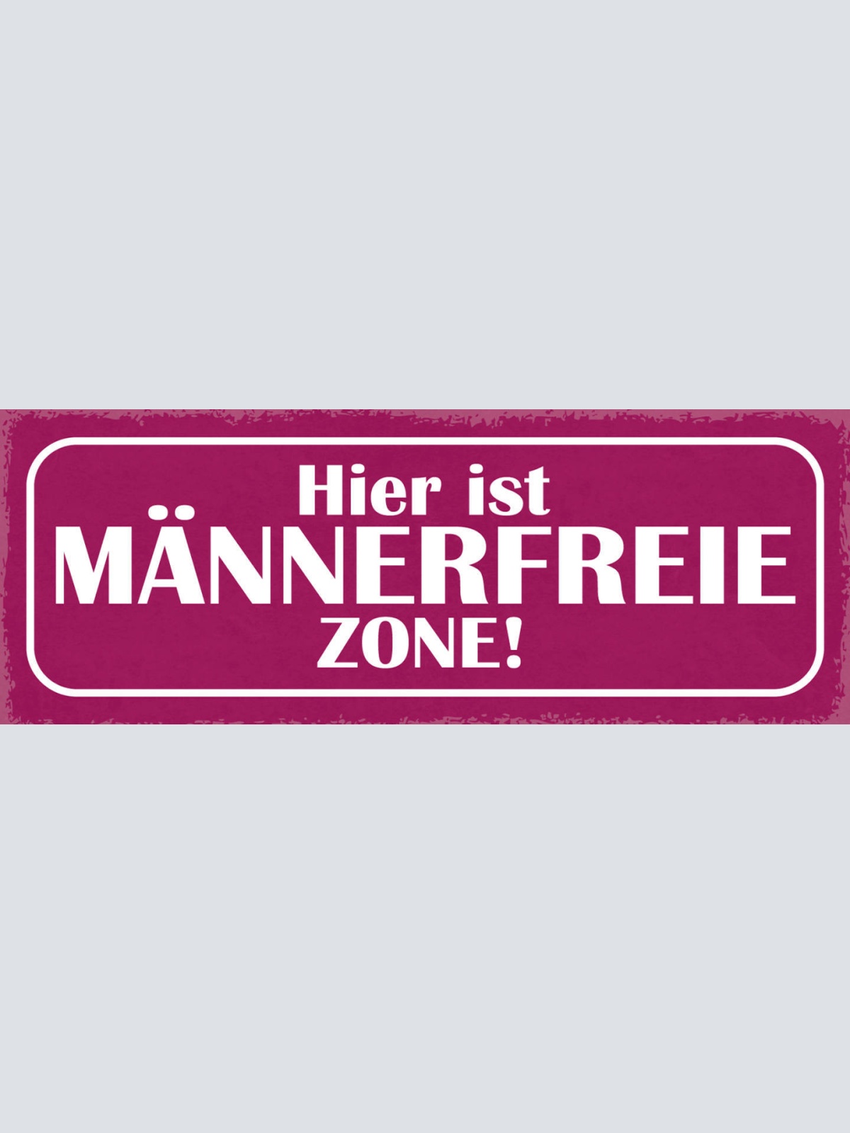 Schild Hier Ist Männer Freie Zone Frauen Frau Mann  27x10 Blech od.Holz