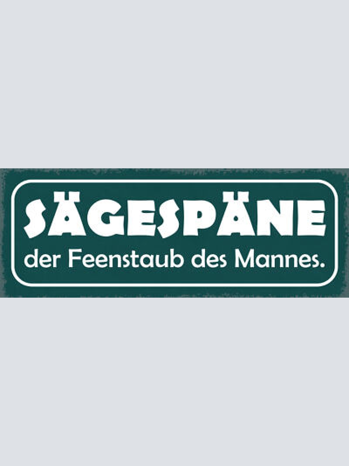 Schild Sägespäne Der Feenstaub Des Mannes Schreiner Hobby 27x10 Blech od.Holz