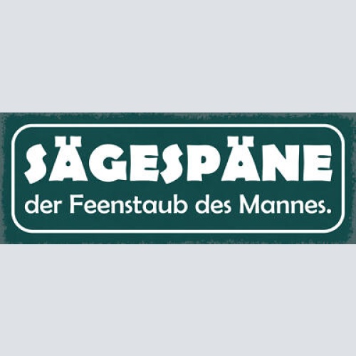 Schild Sägespäne Der Feenstaub Des Mannes Schreiner Hobby 27x10 Blech od.Holz