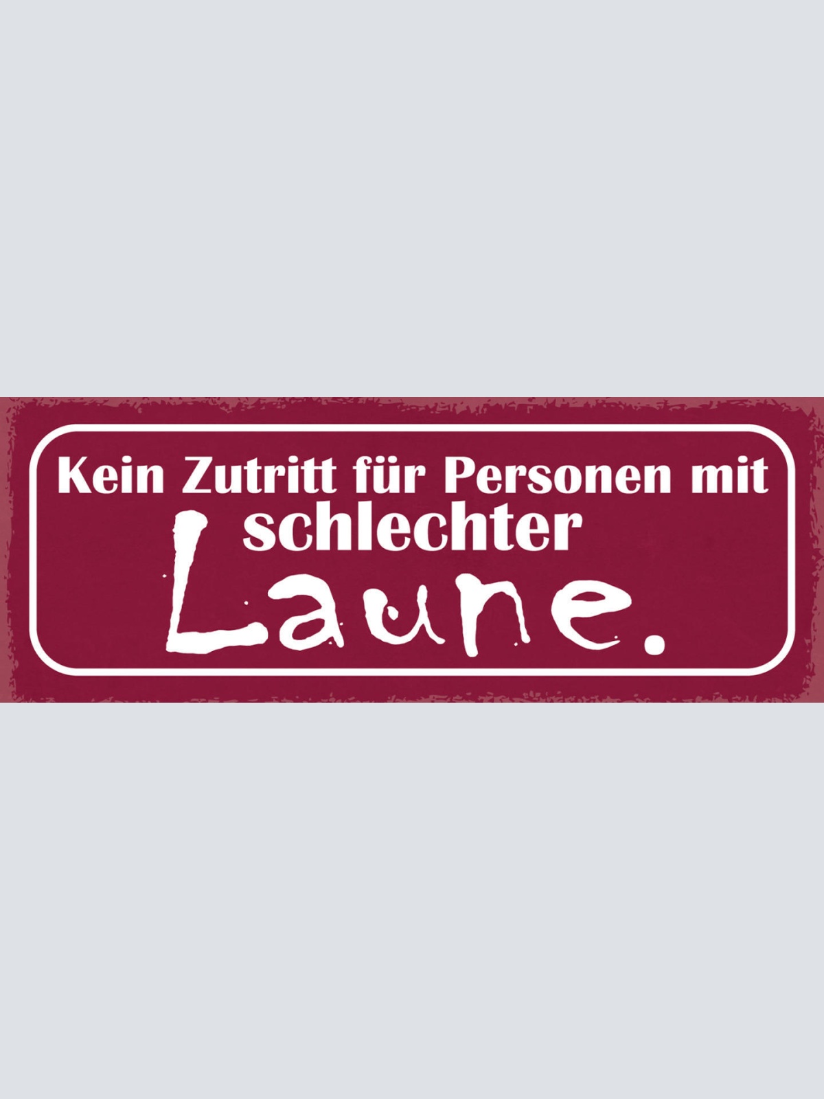 Schild Kein Zutritt Für Personen Mit Schlechter Laune Spaß 27x10 Blech od.Holz