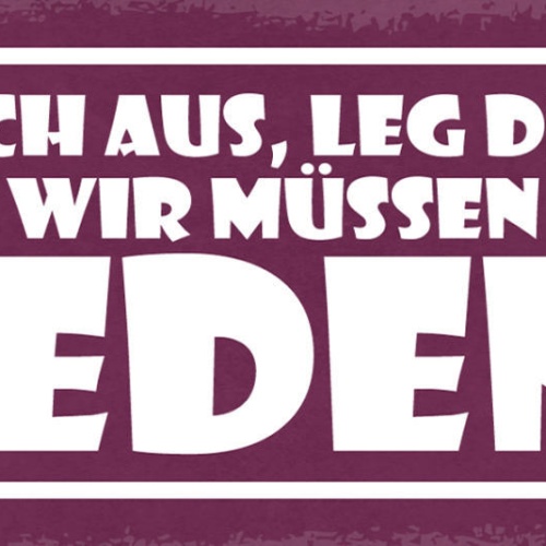 Schild Zieh Dich Aus Leg Dich Hin Wir Müssen Reden 27x10 Blech od.Holz