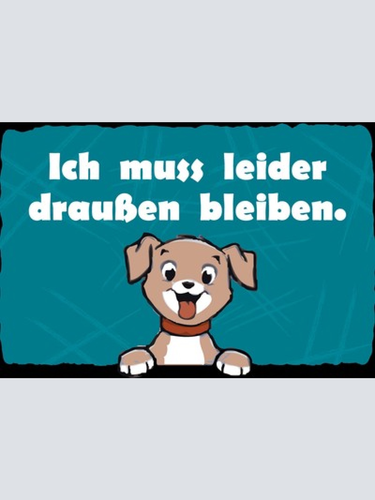 Schild Spruch Ich muss leider draußen bleiben Hund JW