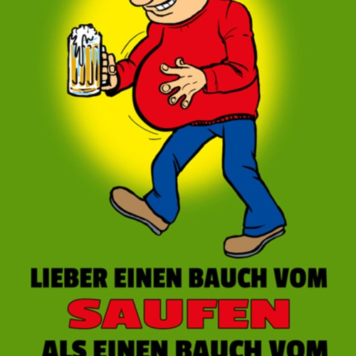 Schild Spruch Lieber einen Bauch vom Saufen als Bauch vom Arbeiten Alkohol JW