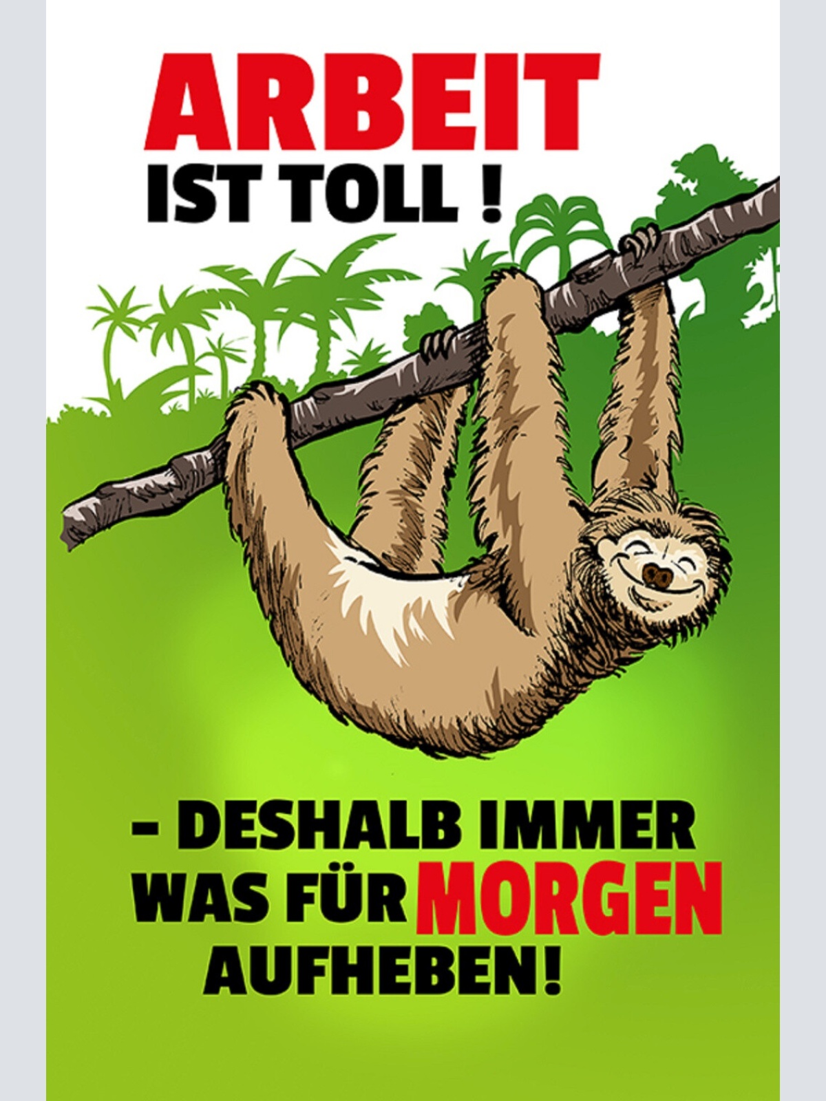 Schild Spruch Arbeit ist toll Deshalb immer was für morgen aufheben Faultier JW