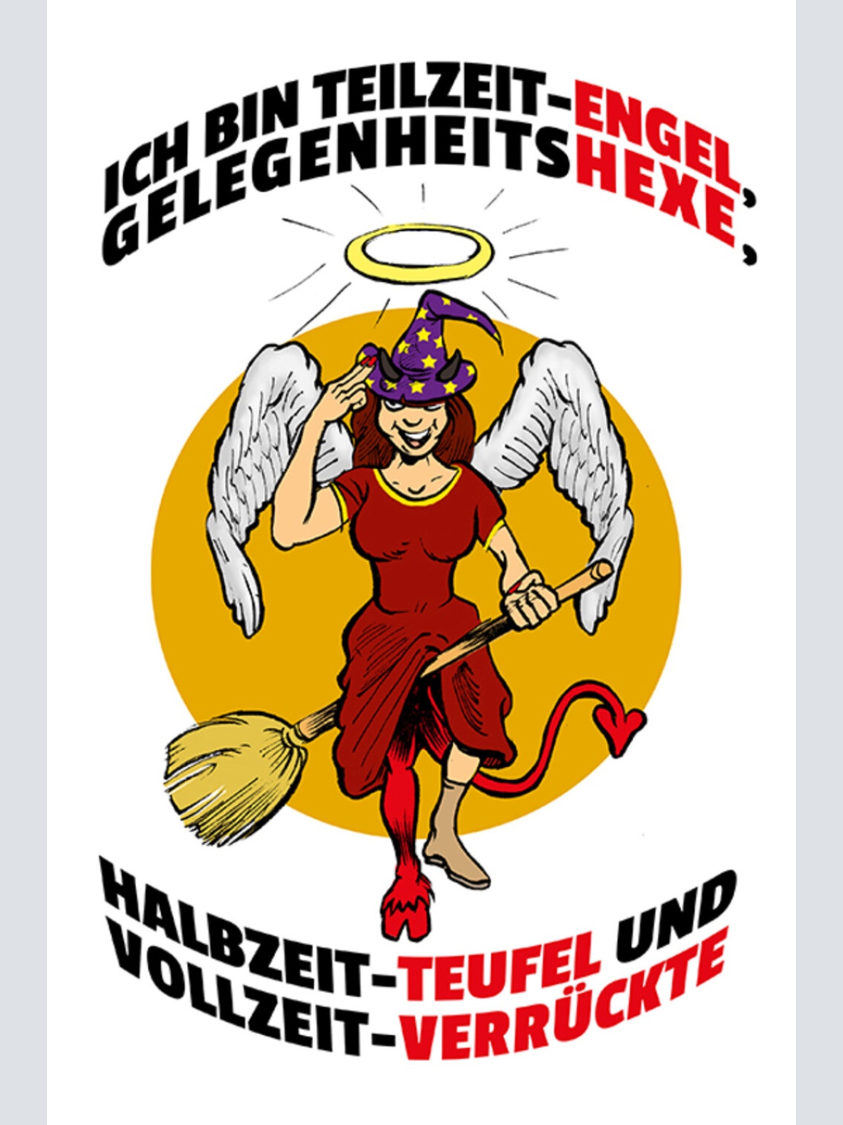 Schild Spruch Ich bin Teilzeit-Engel Gelegenheits-Hexe Halbzeit-Teufel Frauen JW