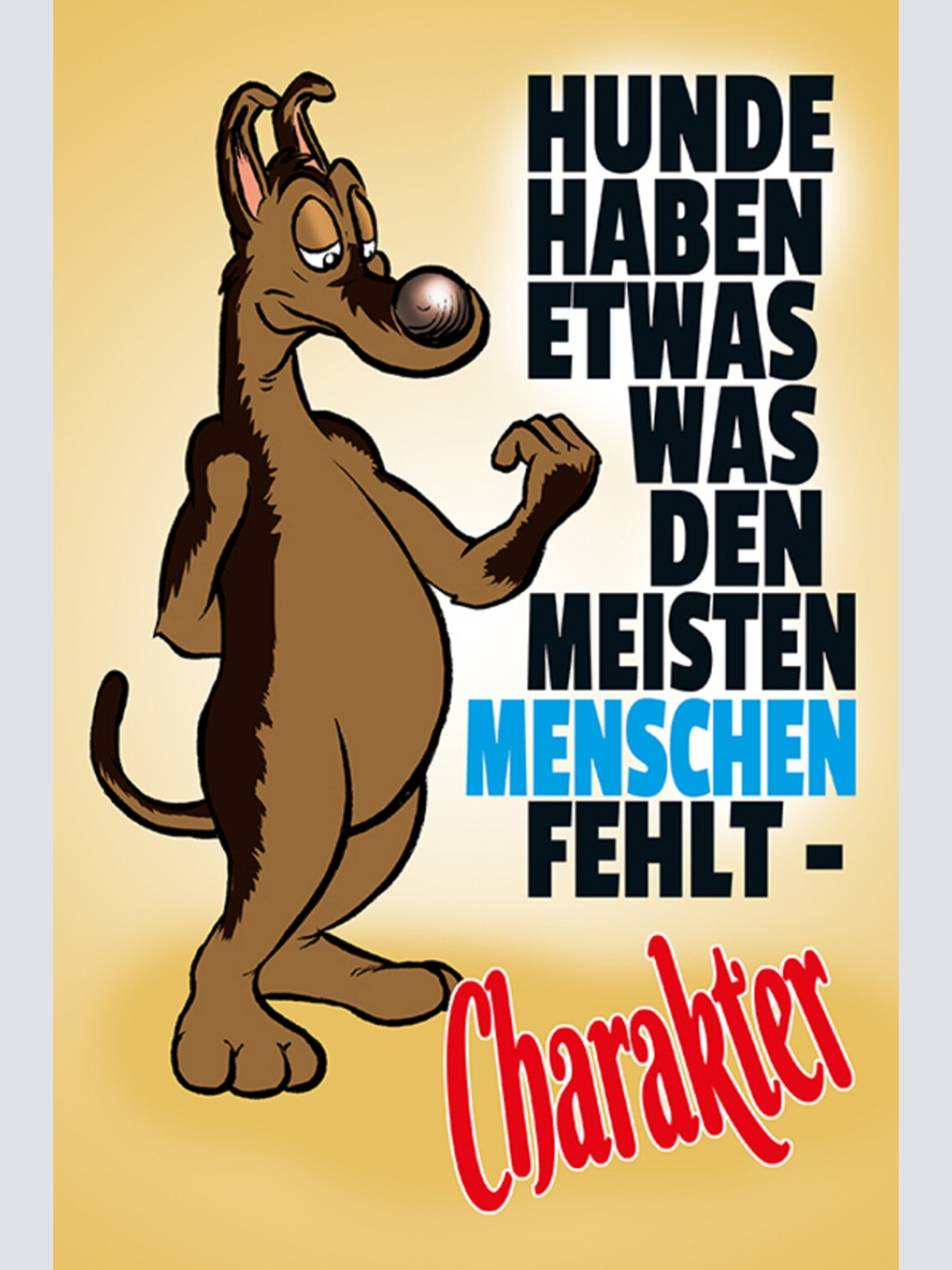 Schild Spruch Hunde haben etwas was den meisten Menschen fehlt Charakter JW