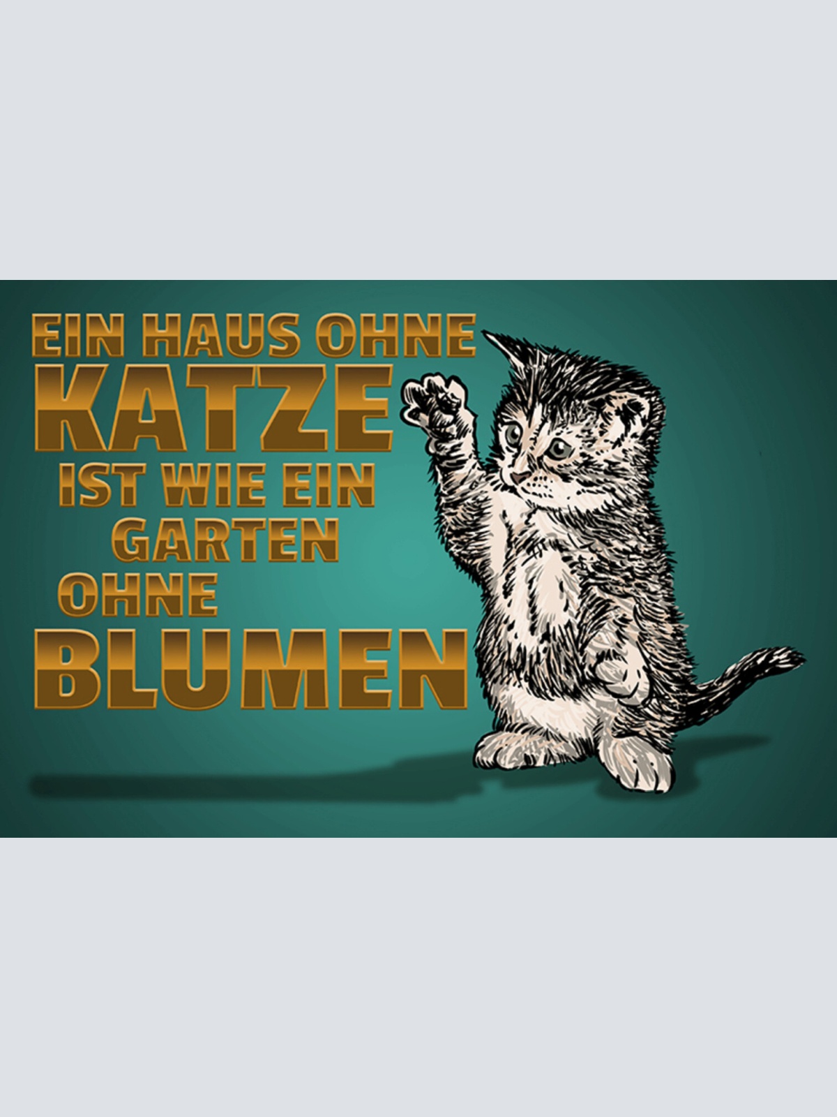 Schild Spruch Ein Haus ohne Katze ist wie ein Garten ohne Blumen JW
