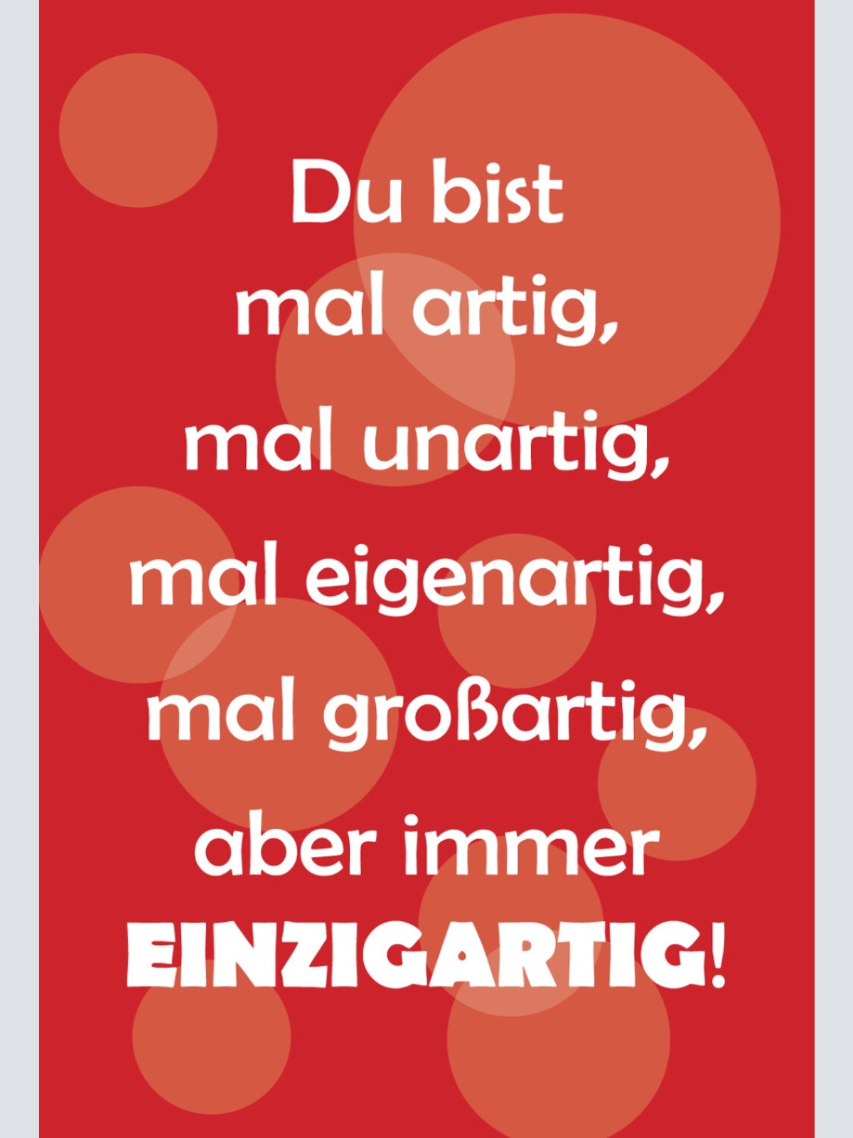 Schild Spruch Du bist mal artig mal unartig mal eigenartig mal großartig JW