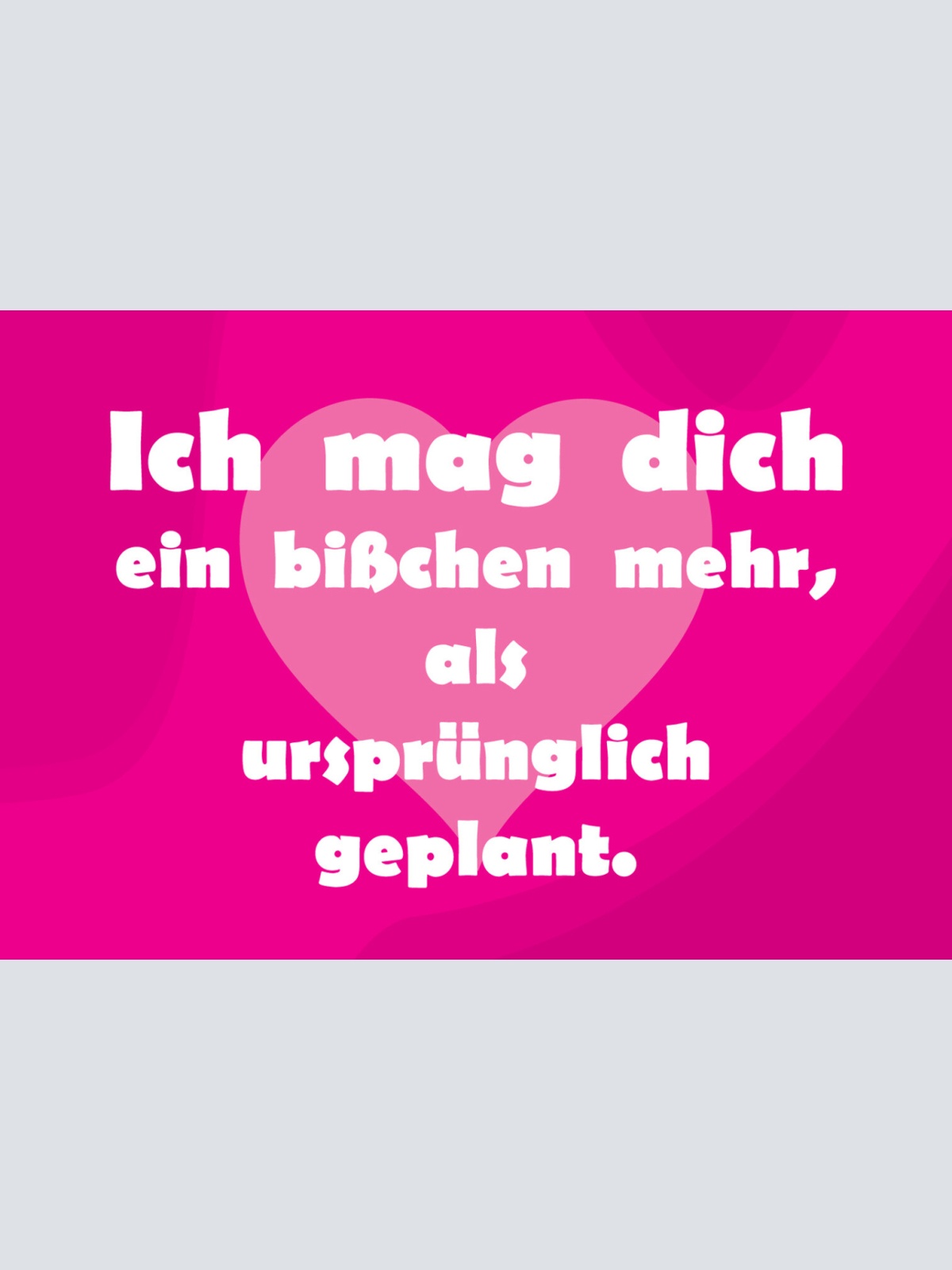 Schild Spruch Ich mag dich ein bißchen mehr als ursprünglich geplant Liebe JW