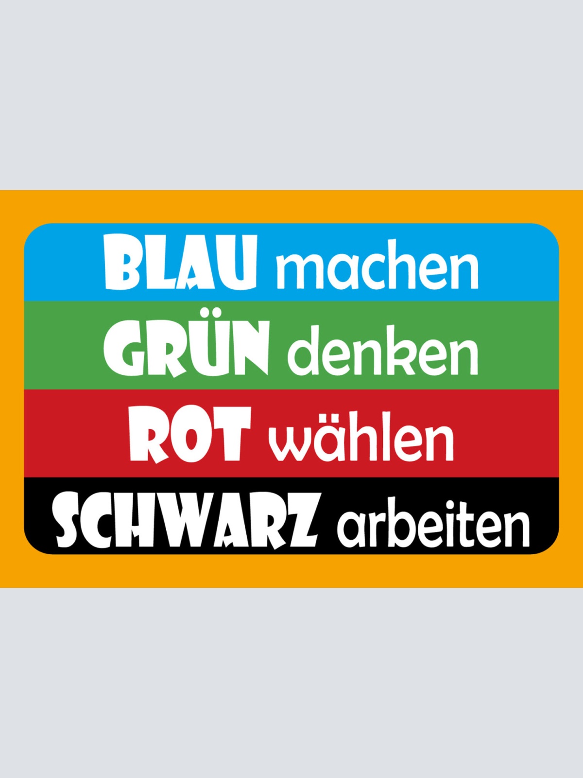 Schild Spruch Blau machen Grün denken Rot wählen Schwarz arbeiten Politik JW