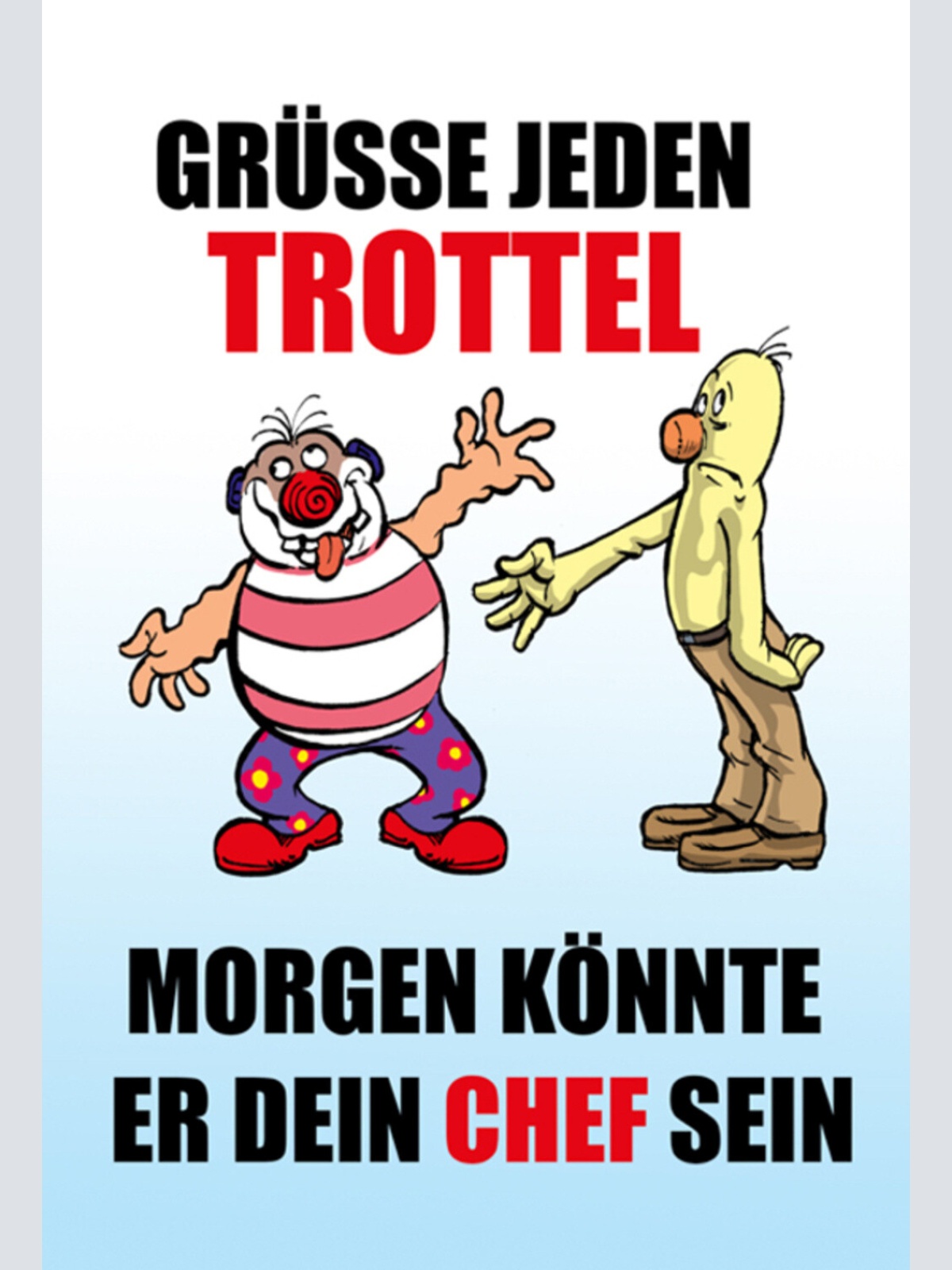 Schild Spruch Grüße jeden Trottel Morgen könnte er dein Chef sein JW