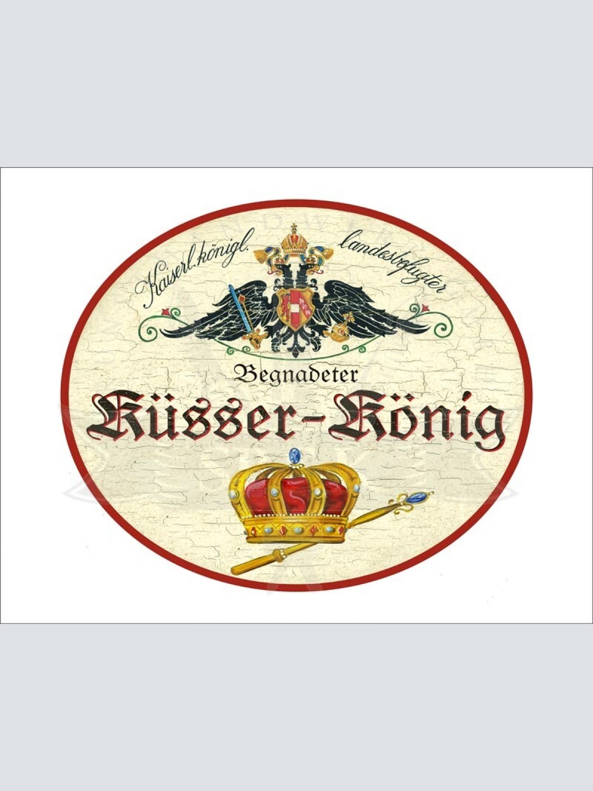 KuK Nostalgie Holzschild "Begandeter Küsser-König" Krone Zepter