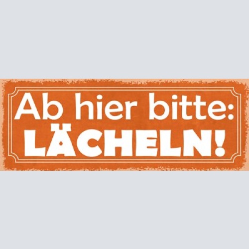 Schild ab hier bitte lächeln lachen positiv leben arbeit 27x10 blech od.holz