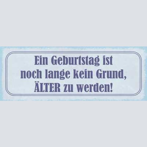 Schild ein geburtstag ist noch lange kein grund älter zu werden alter alt 27x10