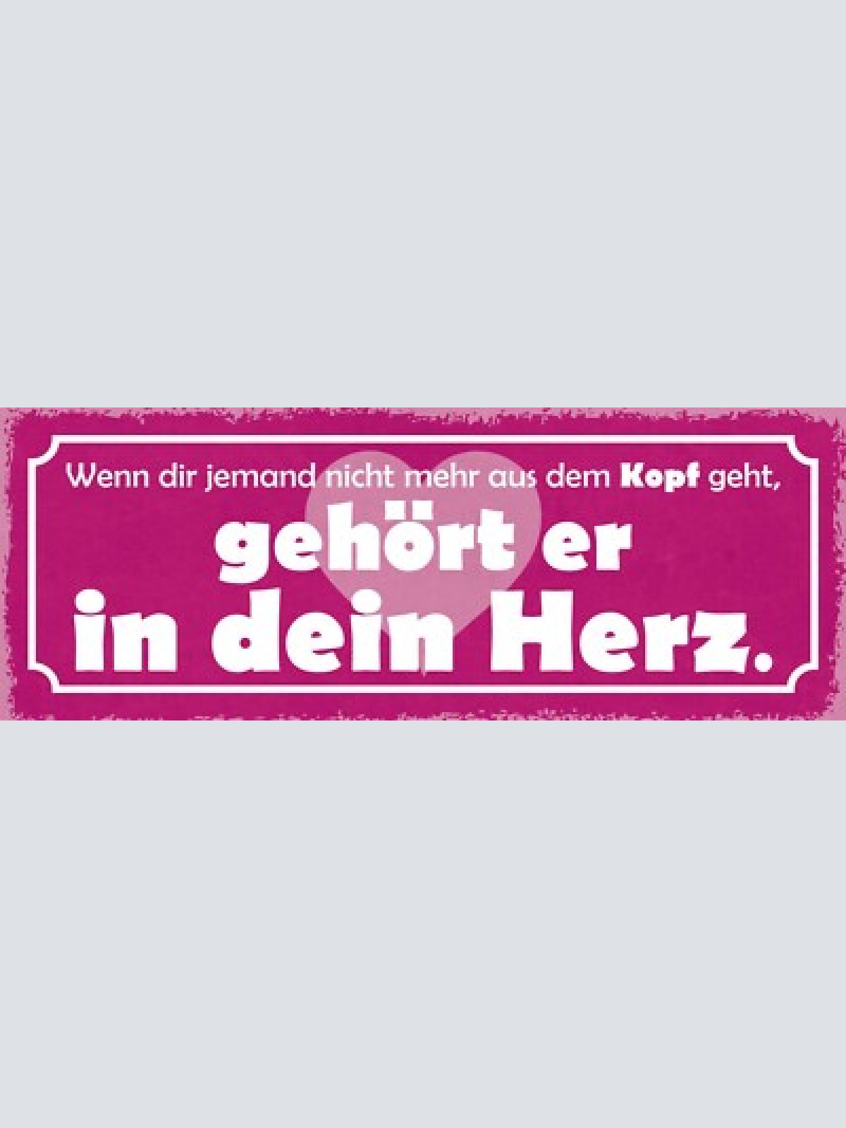 Schild wenn dir jemand nicht aus dem kopf geht gehört er in dein herz 27x10