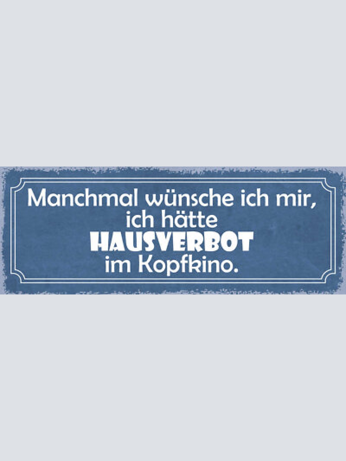 Schild manchmal wünschte ich mir ich hätte hausverbot im kopfkino 27x10