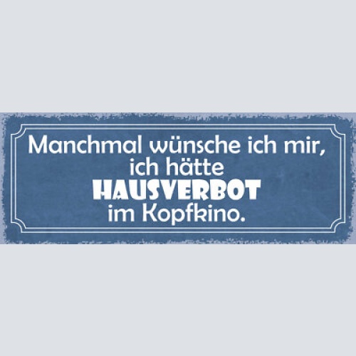 Schild manchmal wünschte ich mir ich hätte hausverbot im kopfkino 27x10