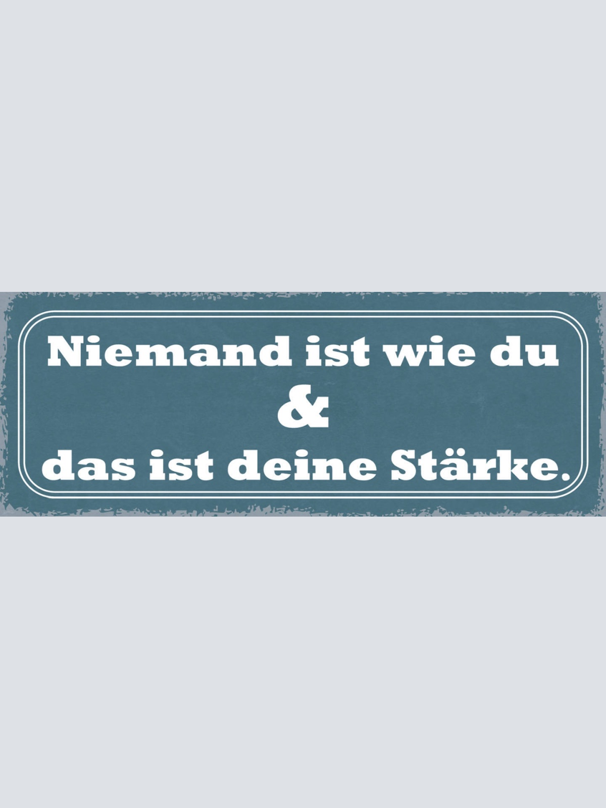 Schild Niemand Ist Wie Du & Das Ist Deine Stärke Einmalig 27x10 Blech od.Holz