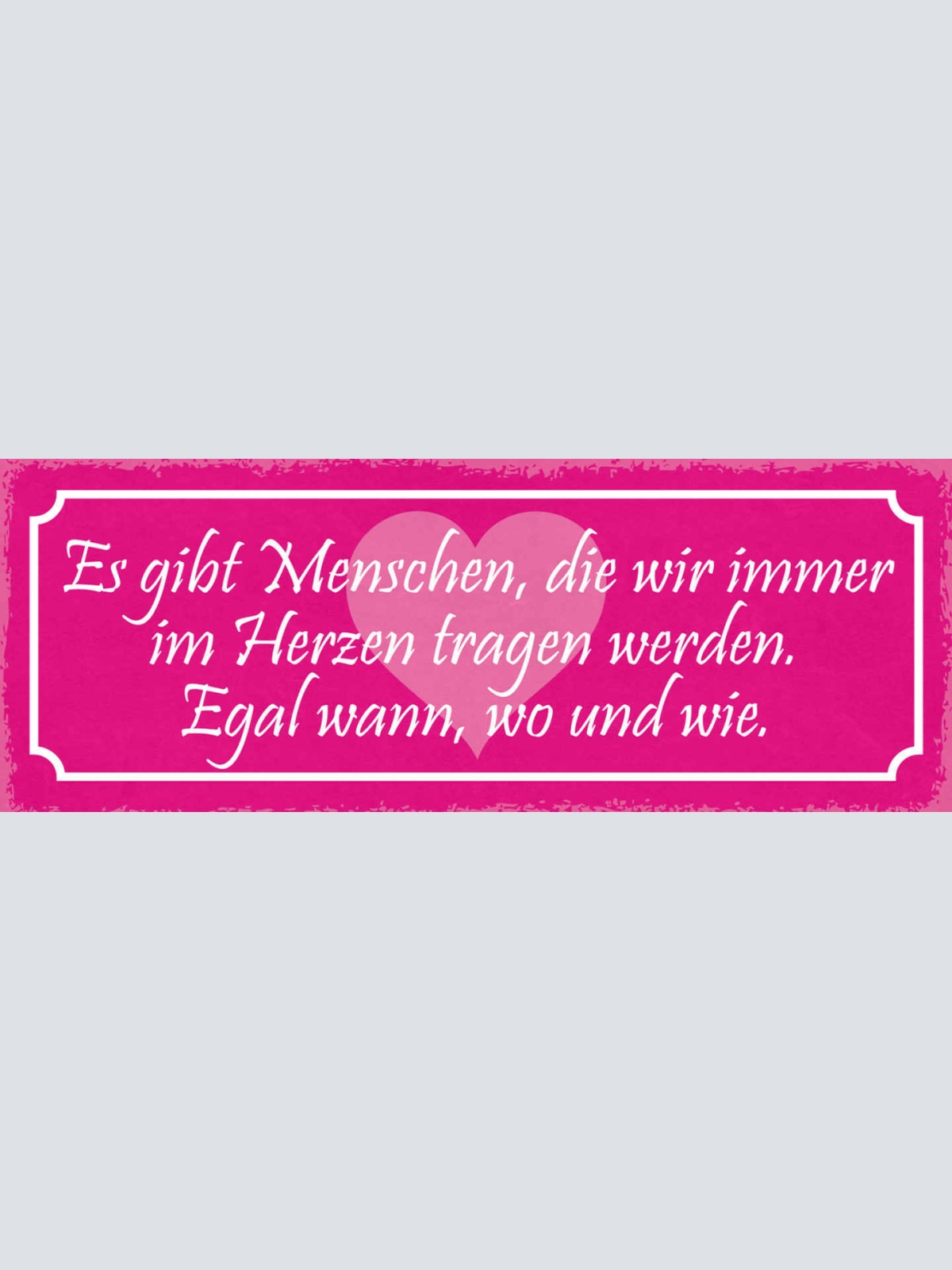 Schild Es Gibt Menschen Die Wir Immer Im Herzen Tragen Werden Egal Wo & Wie