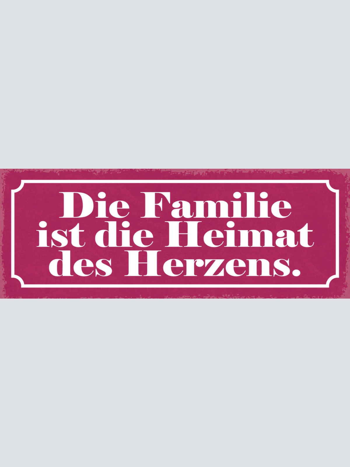 Schild Die Familie Ist Die Heimat Des Herzens Eltern Liebe 27x10 Blech od.Holz