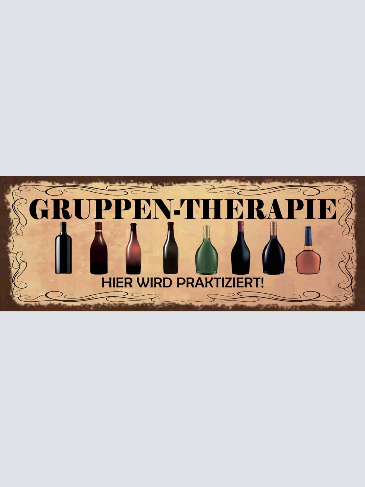 Schild Gruppen Therapie Hier Wird Praktiziert Alkohol Flasche 27x10Blech od.Holz