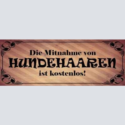 Schild die mitnahme von hunde haaren ist kostenlos hund tier 27x10 blech od.holz