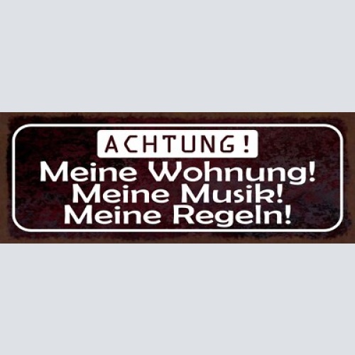 Schild achtung meine wohnung meine musik meine regeln 27x10 blech od.holz