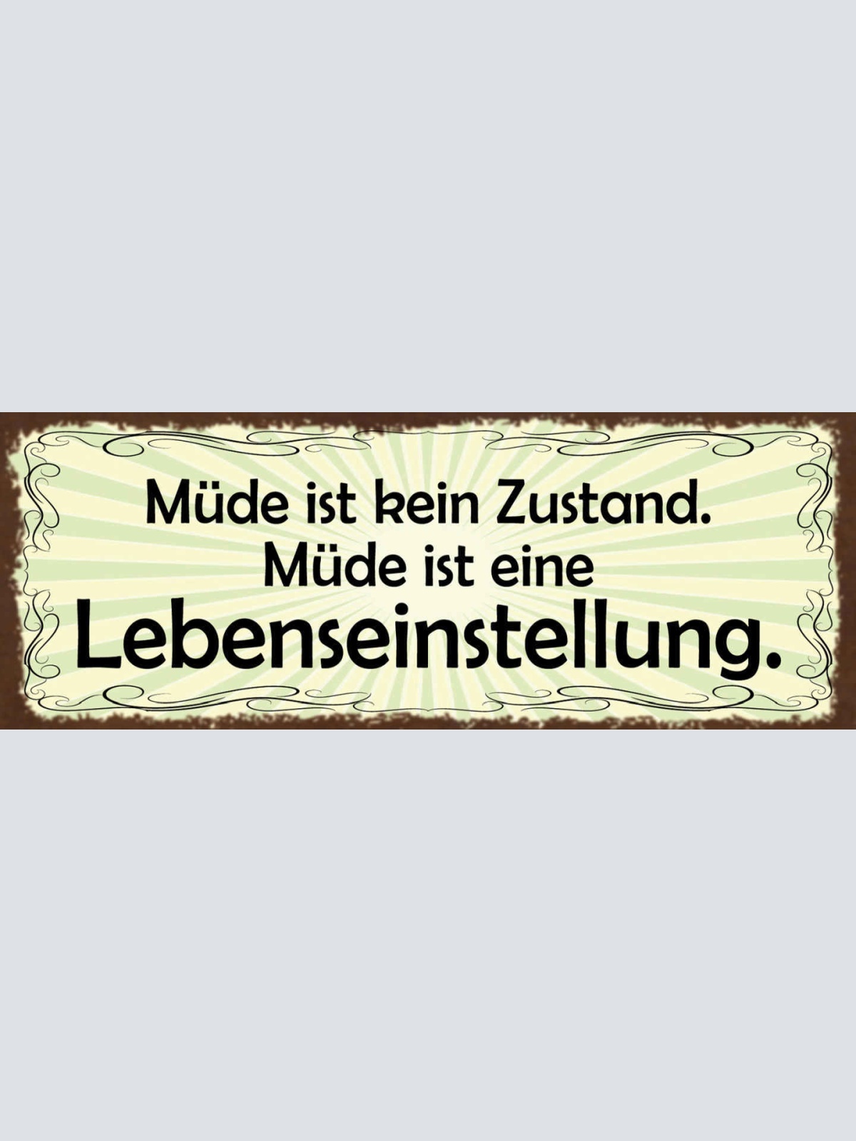 Schild Müde Ist Kein Zustand Müde Ist Eine Lebenseinstellung 27x10 Blech od.Holz