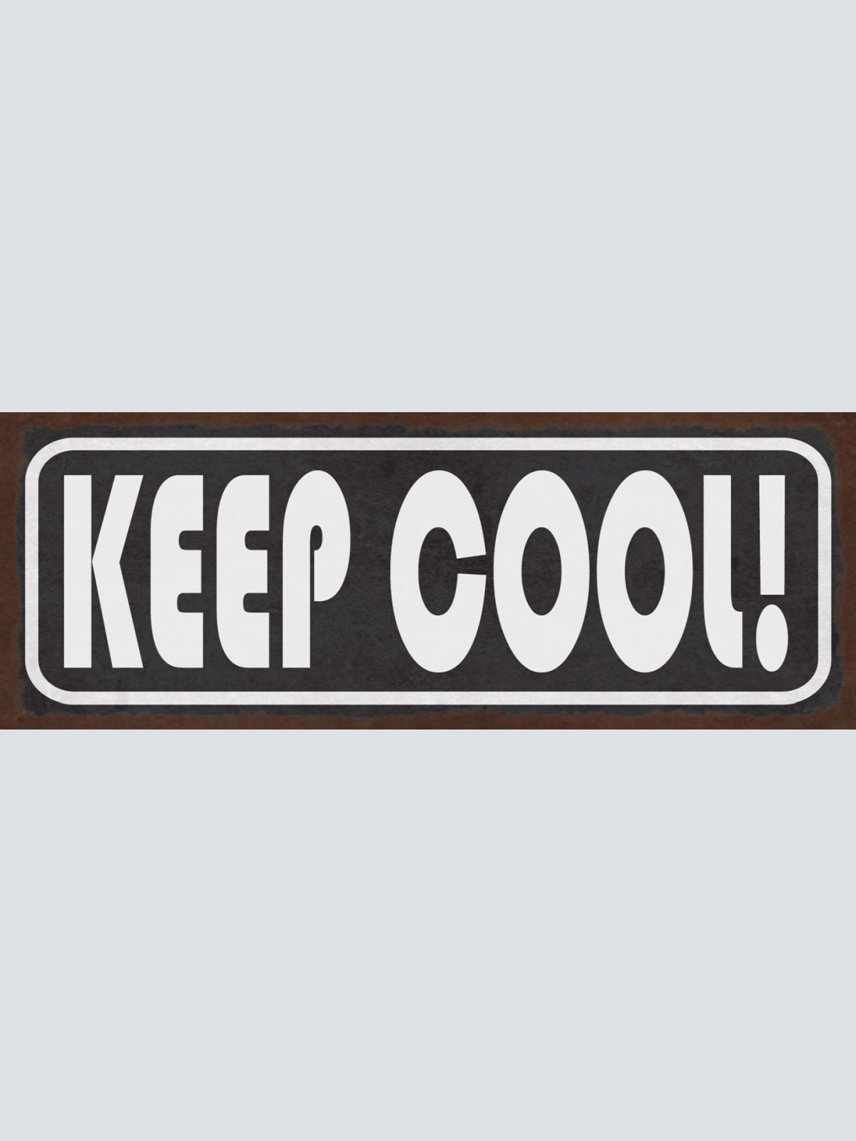 Schild Keep Cool Ruhig Bleiben Nicht Aufregen Kein Stress 27x10 Blech od.Holz