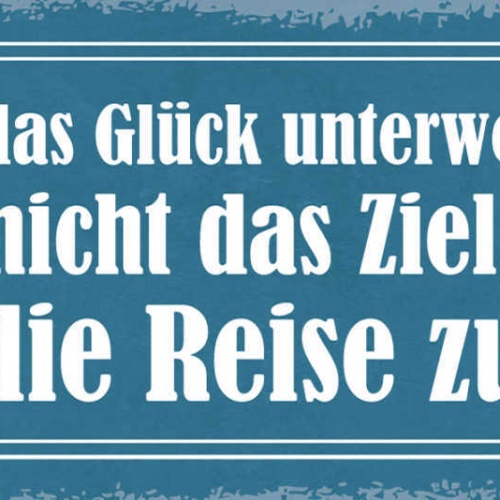 Schild Man Muss Glück Unterwegs Suchen Nicht Das Ziel Da Ist Die Reise Zuende