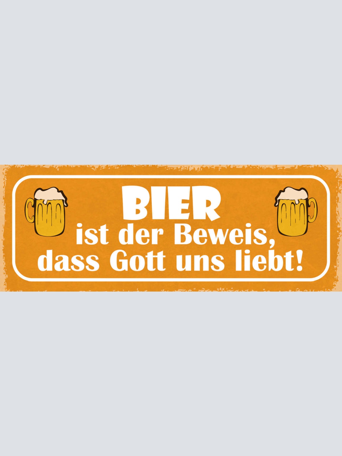 Schild Bier Ist Der Beweis Dass Gott Uns Liebt Alkohol 27x10 Blech od.Holz