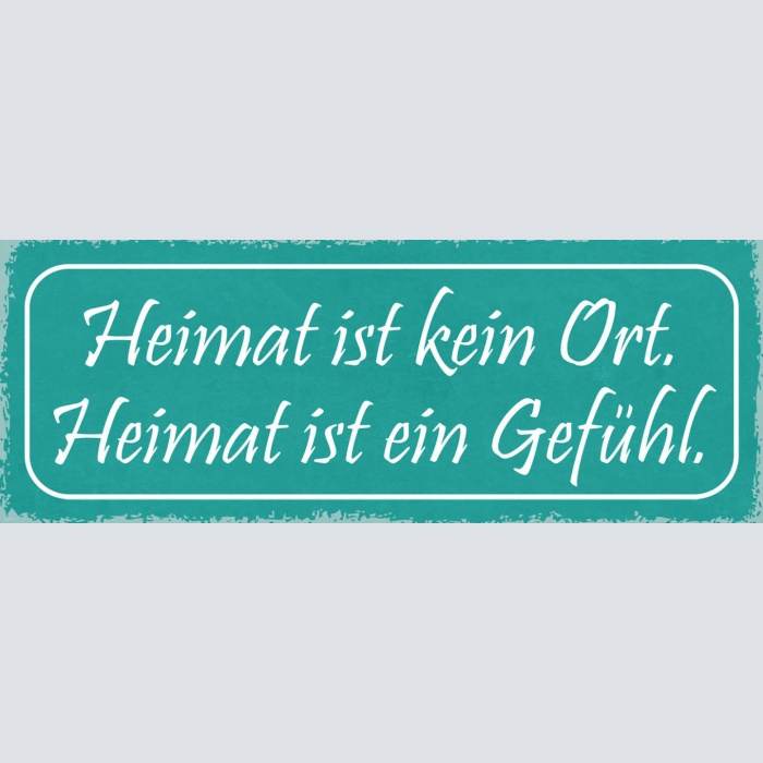 Schild Heimat Ist Kein Ort Heimat Ist Ein Gefühl Zuhause 27x10 Blech od.Holz