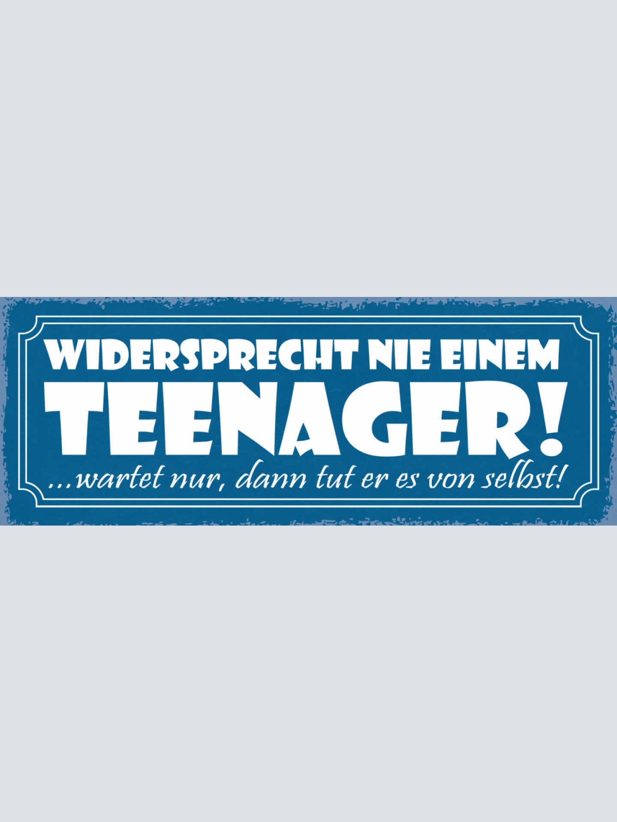 Schild Widersprecht Nie Einen Teenager Wartet Nur Dann Tut Er Es Von Selbst