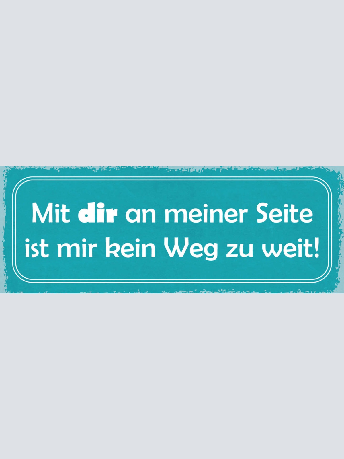 Schild Mit Dir An Meiner Seite Ist Mir Kein Weg Zu Weit 27x10 Blech od.Holz