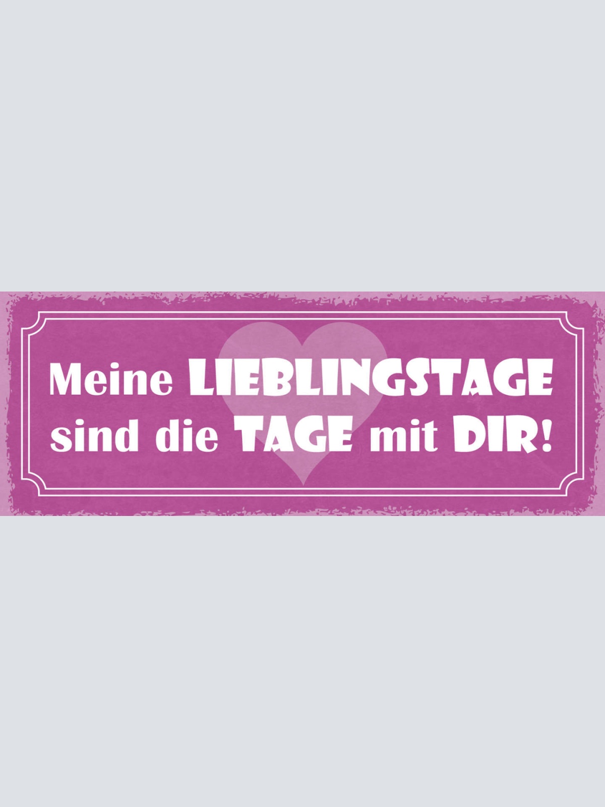 Schild Meine Lieblingstage Sind Die Tage Mit Dir Liebe Ehe 27x10 Blech od.Holz
