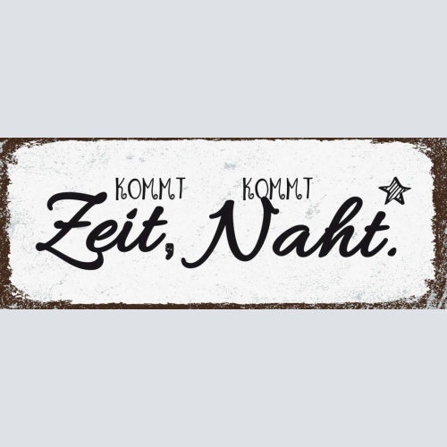 Schild Kommt Zeit Kommt Naht Nähen Handarbeit Hobby Freizeit 27x10 Blech od.Holz
